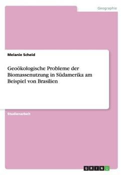 Paperback Geoökologische Probleme der Biomassenutzung in Südamerika am Beispiel von Brasilien [German] Book