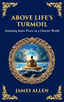 Above Life's Turmoil: Attaining Inner Peace in a Chaotic World (Large Print Deluxe Hardcover Edition For Easy Reading)