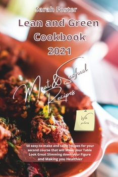 Paperback Lean and Green Cookbook 2021 Meat and Seafood Recipes: 50 easy-to-make and tasty recipes for your second course that will Make your Table Look Great S Book