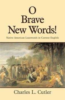 Paperback O Brave New Words: Native American Loanwords in Current English Book