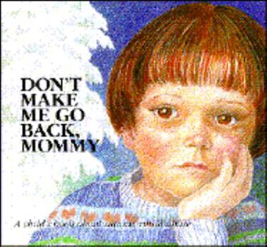 Don't Make Me Go Back, Mommy: A Child's Book about Satanic Ritual Abuse - Book  of the Hurts of Childhood Series