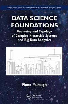 Hardcover Data Science Foundations: Geometry and Topology of Complex Hierarchic Systems and Big Data Analytics Book