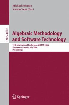 Paperback Algebraic Methodology and Software Technology: 11th International Conference, Amast 2006, Kuressaare, Estonia, July 5-8, 2006, Proceedings Book