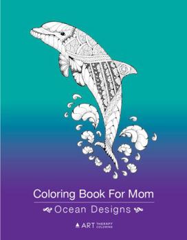 Coloring Book For Mom: Ocean Designs