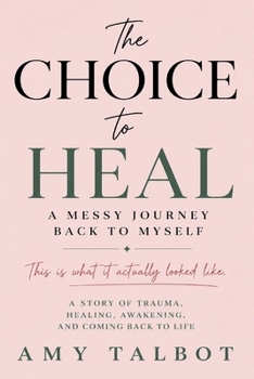 Paperback The Choice to Heal: A Messy Journey Back to Myself Book