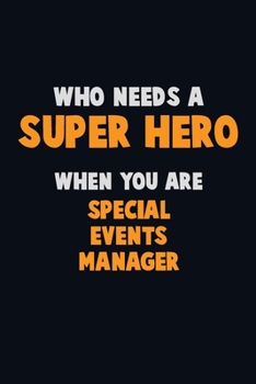 Paperback Who Need A SUPER HERO, When You Are Special Events Manager: 6X9 Career Pride 120 pages Writing Notebooks Book