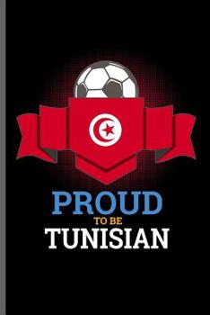 Paperback Proud to be Tunisian: World Cup Football Soccer notebooks gift (6x9) Dot Grid notebook to write in Book