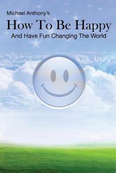 Paperback How To Be Happy and Have Fun Changing the World Book