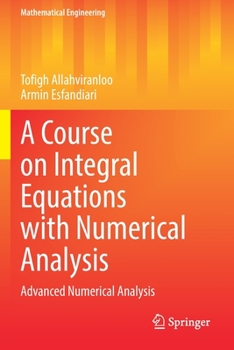 Paperback A Course on Integral Equations with Numerical Analysis: Advanced Numerical Analysis Book