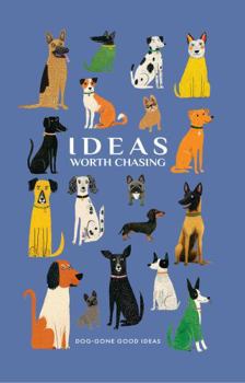 Hardcover Ideas Worth Chasing: Dog-Gone Good Ideas Book