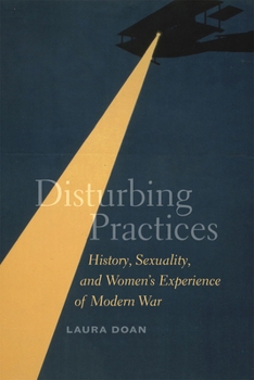 Hardcover Disturbing Practices: History, Sexuality, and Women's Experience of Modern War Book