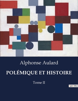 Polémique Et Histoire: Tome II