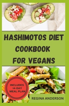 Paperback Hashimotos Diet Cookbook for Vegans: Delicious Recipes for Proper Thyroid Healing Book