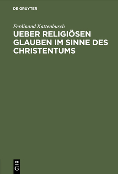 Hardcover Ueber Religiösen Glauben Im Sinne Des Christentums: Academische Festrede Gehalten Am Stiftungsfeste Der Universität Giessen, 1. Juli 1887 [German] Book