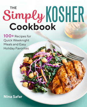 Paperback The Simply Kosher Cookbook: 100+ Recipes for Quick Weeknight Meals and Easy Holiday Favorites Book