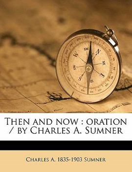 Paperback Then and Now: Oration / By Charles A. Sumner Book