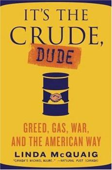 Hardcover It's the Crude, Dude: Greed, Gas, War, and the American Way Book