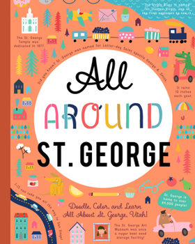 Paperback All Around St. George: Doodle, Color, and Learn All about St. George, Utah! Book