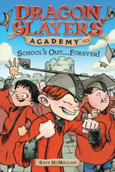 School's Out...Forever! (Dragon Slayers' Academy, #20) - Book #20 of the Dragon Slayers' Academy