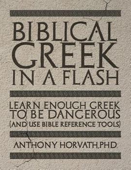 Paperback Biblical Greek in a Flash: Learn Enough Greek to Be Dangerous And Use Bible Reference Tools Book