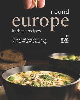 Paperback Round Europe in These Recipes: Quick and Easy European Dishes That You Must Try Book