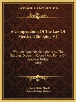 Paperback A Compendium Of The Law Of Merchant Shipping V2: With An Appendix Containing All The Statutes, Orders In Council And Forms Of Practical Utility (1881) Book