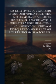 Paperback Les Deux Livres De S. Augustin, Evêque D'hippone, A Pollentius, Sur Les Mariages Adulteres, Traduits En François, Avec Le Texte Latin À Côté, Des Note [French] Book