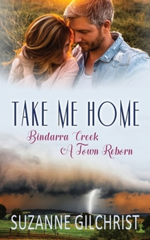Paperback Take Me Home: Bindarra Creek A Town Reborn Book