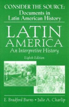 Paperback Consider the Source: Documents in Latin American History: Latin America: An Interpretive History Eighth Edition Book