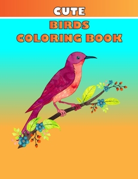 CUTE BIRDS COLORING BOOK: AN COLORING BOOK PERFECT GIFT FOR HOLIDAY