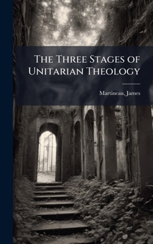 Hardcover The Three Stages of Unitarian Theology Book