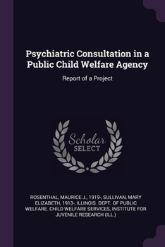 Psychiatric consultation in a public child welfare agency: report of a project
