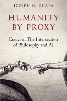 Paperback Humanity by Proxy: Essays at The Intersection of Philosophy and AI Book