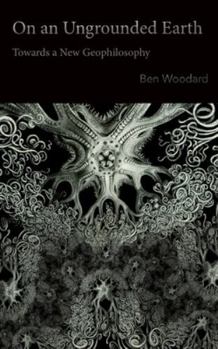 Paperback On an Ungrounded Earth: Towards a New Geophilosophy Book