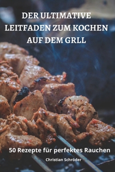 Paperback Der Ultimative Leitfaden Zum Kochen Auf Dem Grill [German] Book