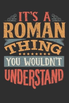 Paperback It's A Roman You Wouldn't Understand: Want To Create An Emotional Moment For A Roman Family Member ? Show The Roman's You Care With This Personal Cust Book