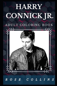 Harry Connick Jr. Adult Coloring Book: Traditional Pop Artist and Acclaimed Lyricist Inspired Adult Coloring Book