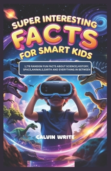 Paperback Super Interesting Facts for Smart Kids: 1,778 Random Fun Facts About Science, History, Space, Animals, Earth And Everything in Between Book