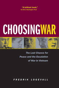 Paperback Choosing War: The Lost Chance for Peace and the Escalation of War in Vietnam Book