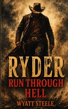 Ryder - Run Through Hell: Gritty Western Series (A Gritty, Action-Packed Western Revenge Series)
