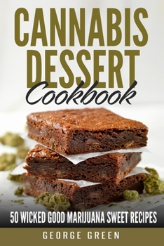 Paperback Cannabis Dessert Cookbook: 50 Wicked Good Marijuana Sweet Recipes Book