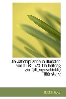 Paperback Die Jakobipfarre in M Nster Von 1508-1523: Ein Beitrag Zur Sittengeschichte M Nsters Book