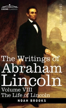 Hardcover The Writings of Abraham Lincoln: The Life of Lincoln, Volume VIII Book