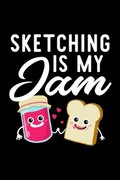 Sketching Is My Jam: Funny Notebook for Sketching Fan | Great Christmas & Birthday Gift Idea for Sketching Fan | Sketching Journal | 100 pages 6x9 inches