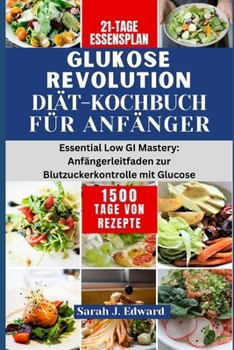 Paperback Glukose Revolution Diät-Kochbuch für Anfänger: Essential Low GI Mastery: Anfängerleitfaden zur Blutzuckerkontrolle mit Glucose Revolution [German] Book