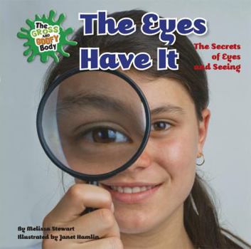 The Eyes Have It: The Secrets of Eyes and Seeing - Book  of the Gross and Goofy Body