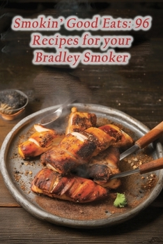 Paperback Smokin' Good Eats: 96 Recipes for your Bradley Smoker Book