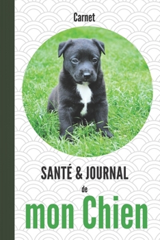 Carnet santé & journal de mon chien: 110 pages | chiot noir | berger de majorque | registre médical vaccinations soins souvenirs notes anniversaire cadeau (French Edition)