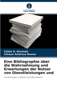 Paperback Eine Bibliographie über die Wahrnehmung und Erwartungen der Nutzer von Dienstleistungen und [German] Book