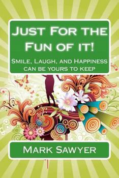 Paperback Just For the Fun of it!: Smile, Laugh, and happiness can be yours to keep Book